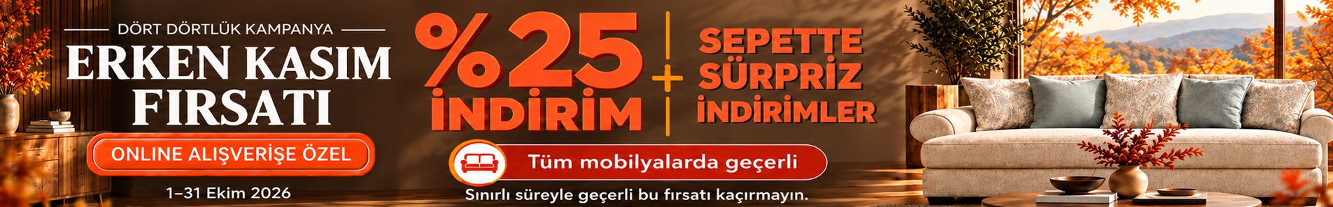 Erken Kasım Fırsatı | Tüm mobilyalarda sepette ek indirim!