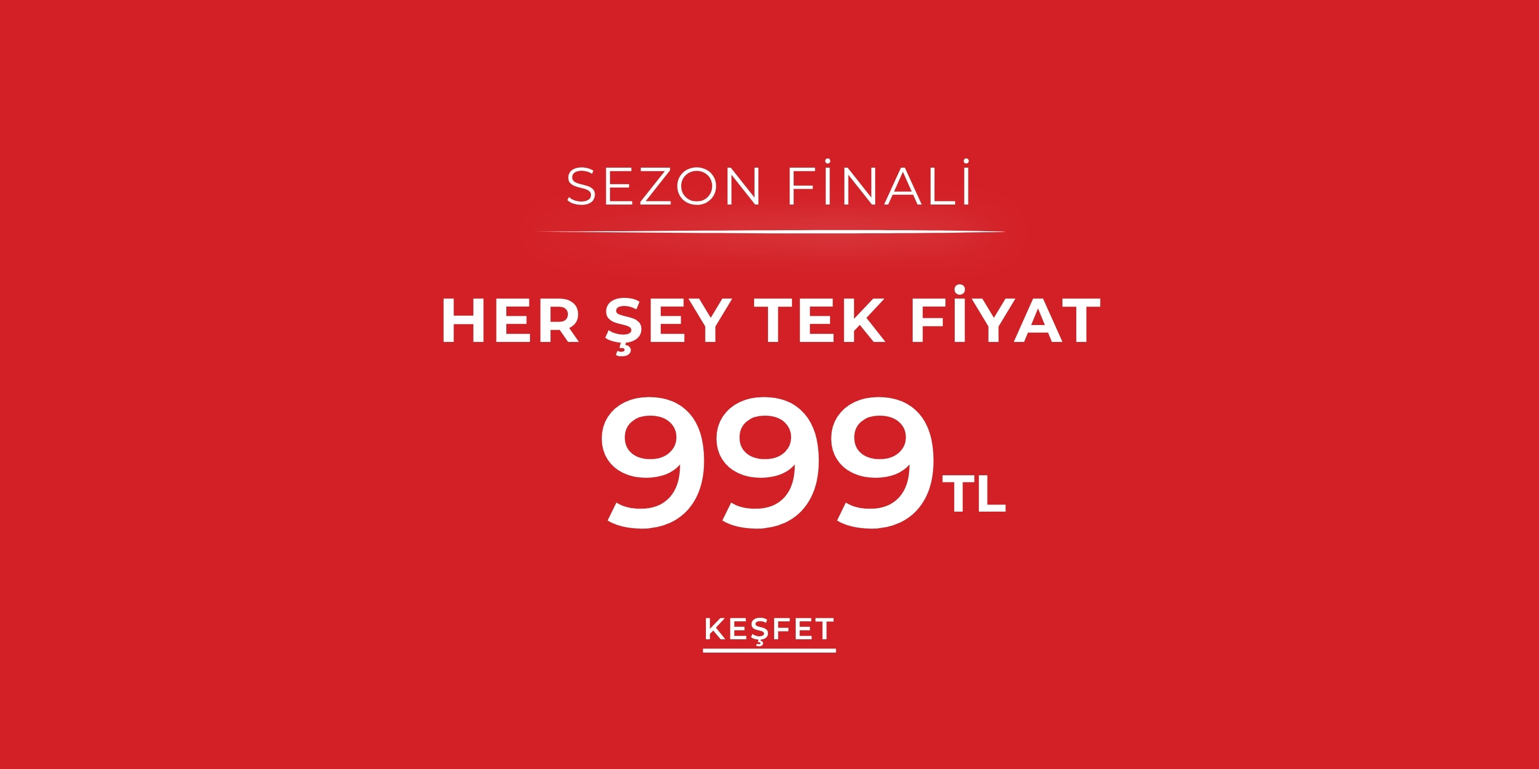 Sezon finali: Her şey tek fiyat 999 TL