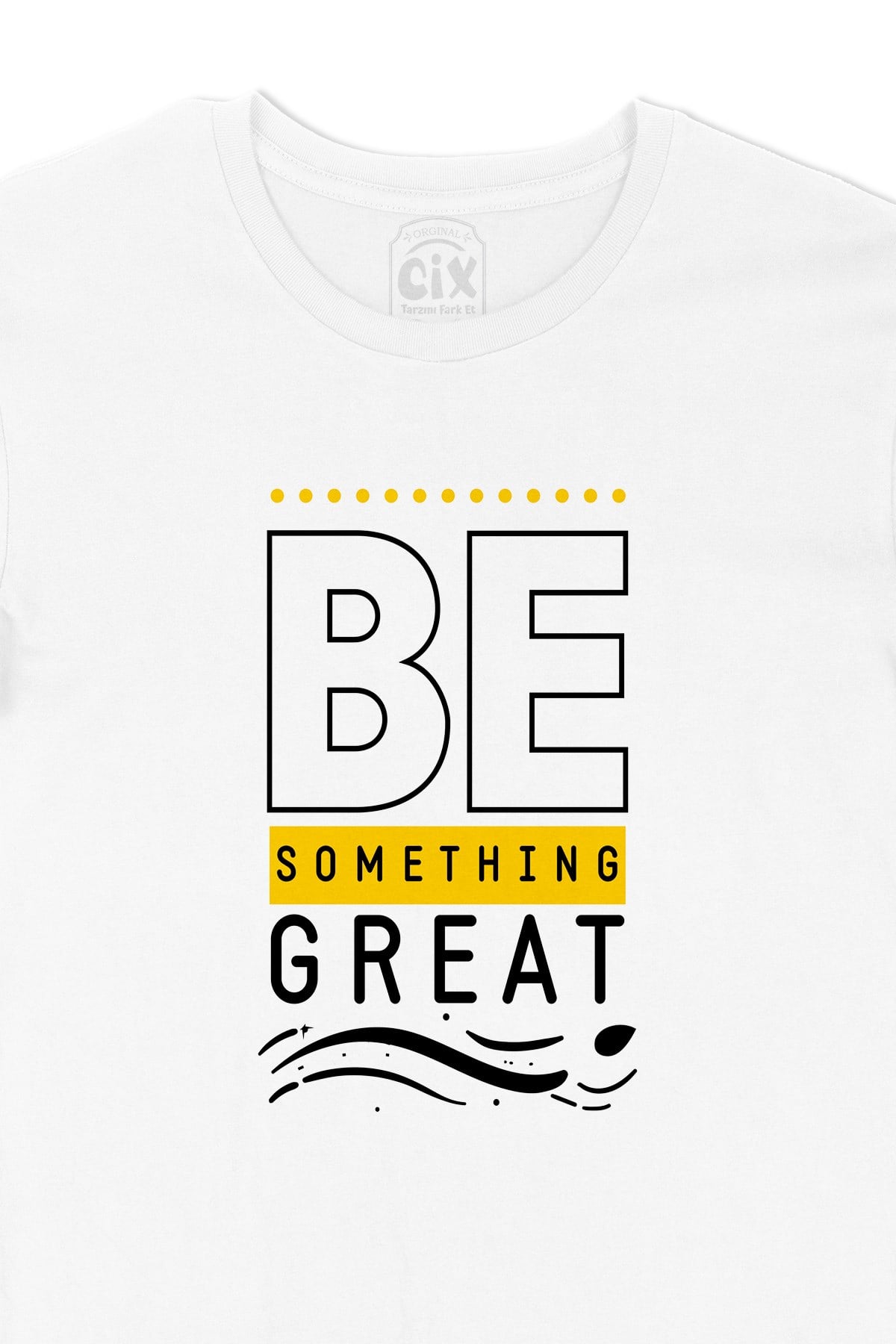 Be Something Great Tişört