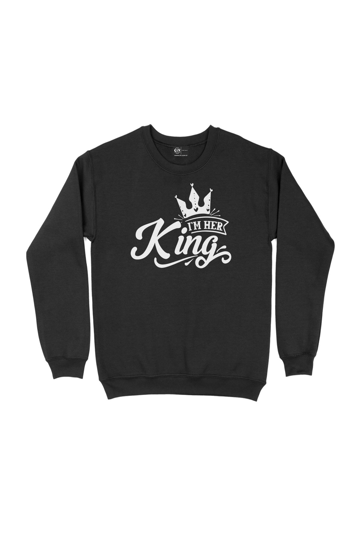 I Am Her King Siyah Sweatshirt