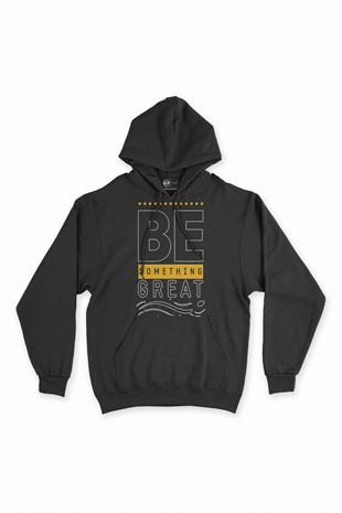 Be Something Great Motivasyon Kapşonlu Sweatshirt Hoodie