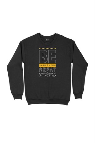 Be Something Great Motivasyon Sweatshirt