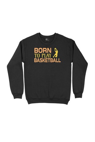 Born To Play Basketball Siyah Sweatshirt