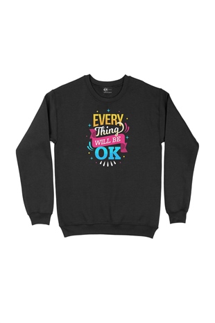 Every Thing Will Be OK Siyah Sweatshirt