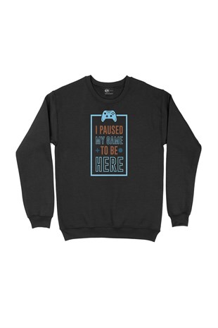 I Paused My Game Siyah Sweatshirt
