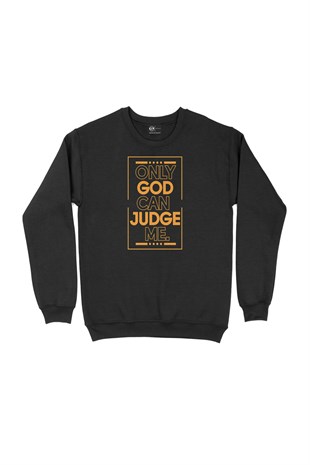 Only God Can Judge Me Sweatshirt
