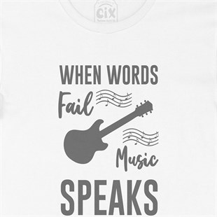 When Words Fail Music Speaks Tişört