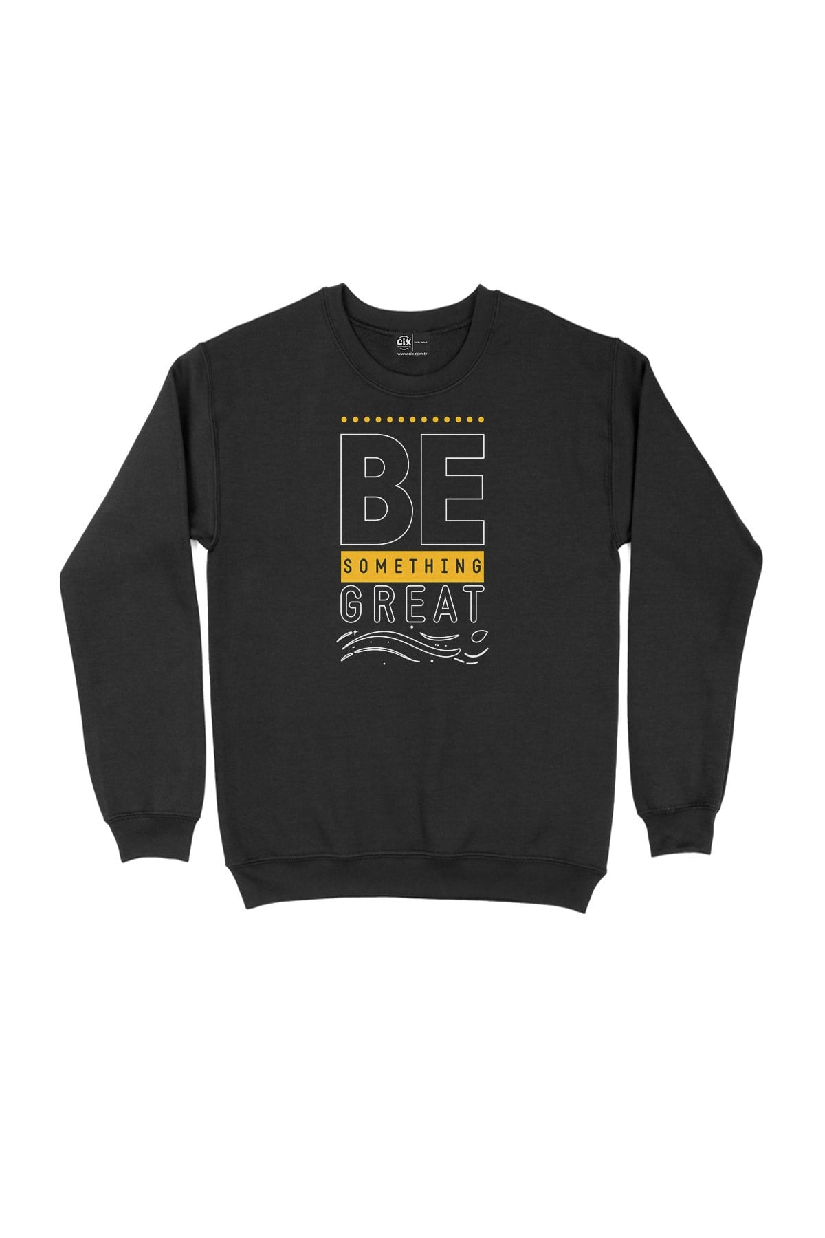 Be Something Great Motivasyon Sweatshirt