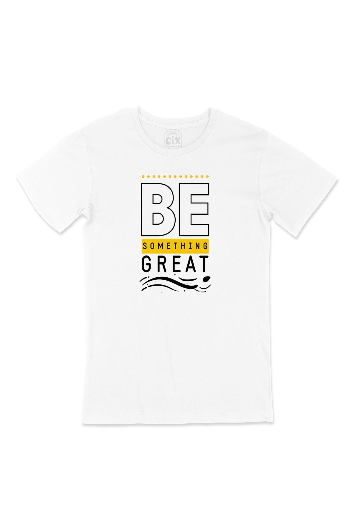 Be Something Great Tişört