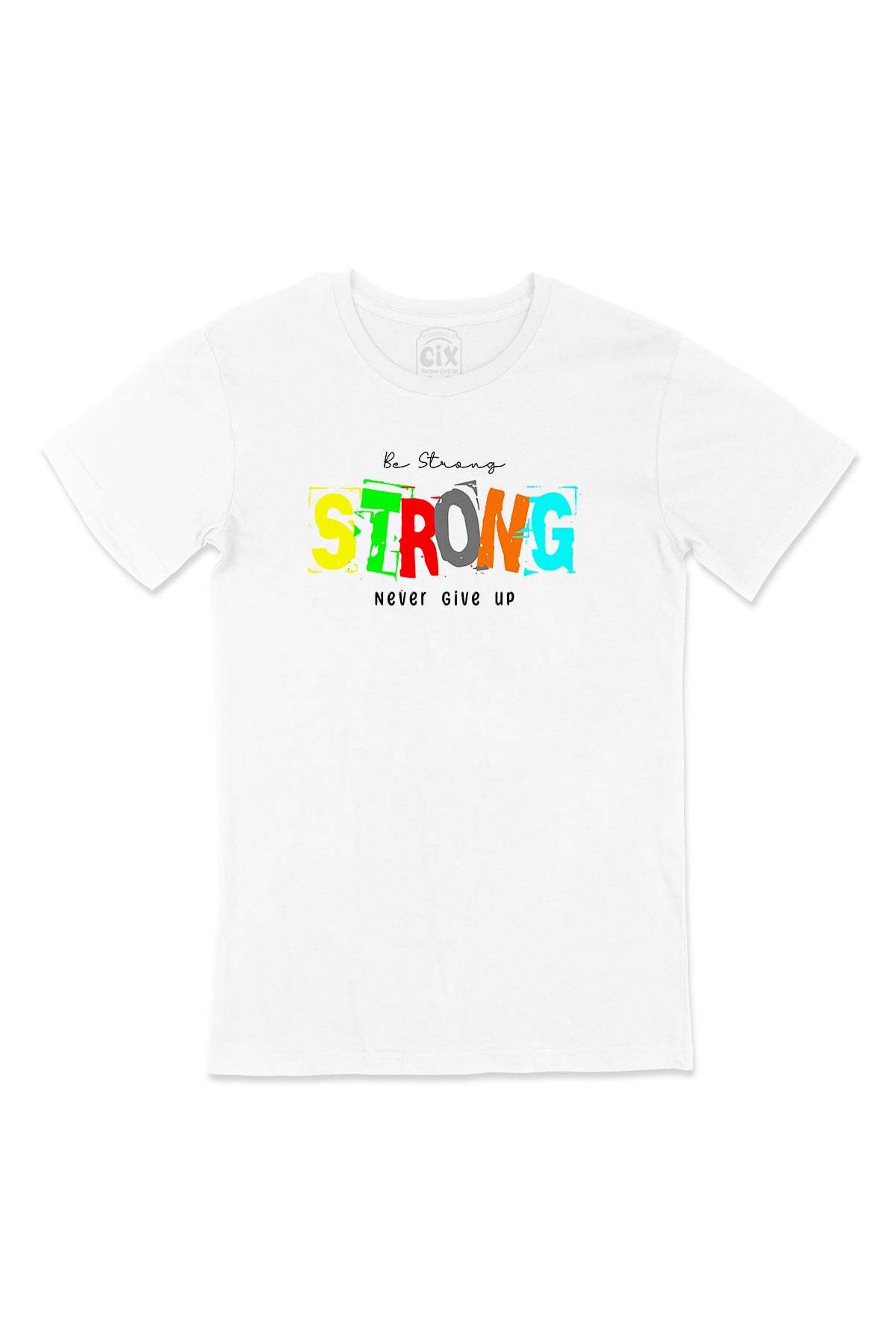 Be Strong Never Give UP Tişört