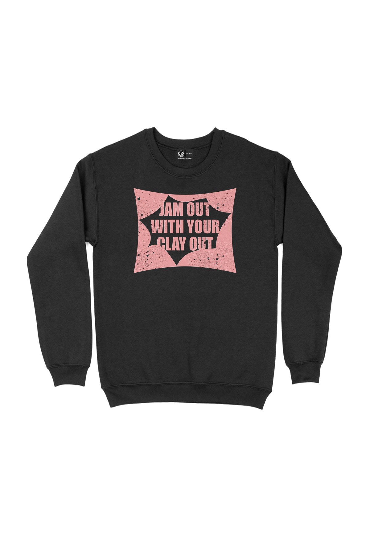 Jam Out With Your Clay Out Siyah Sweatshirt