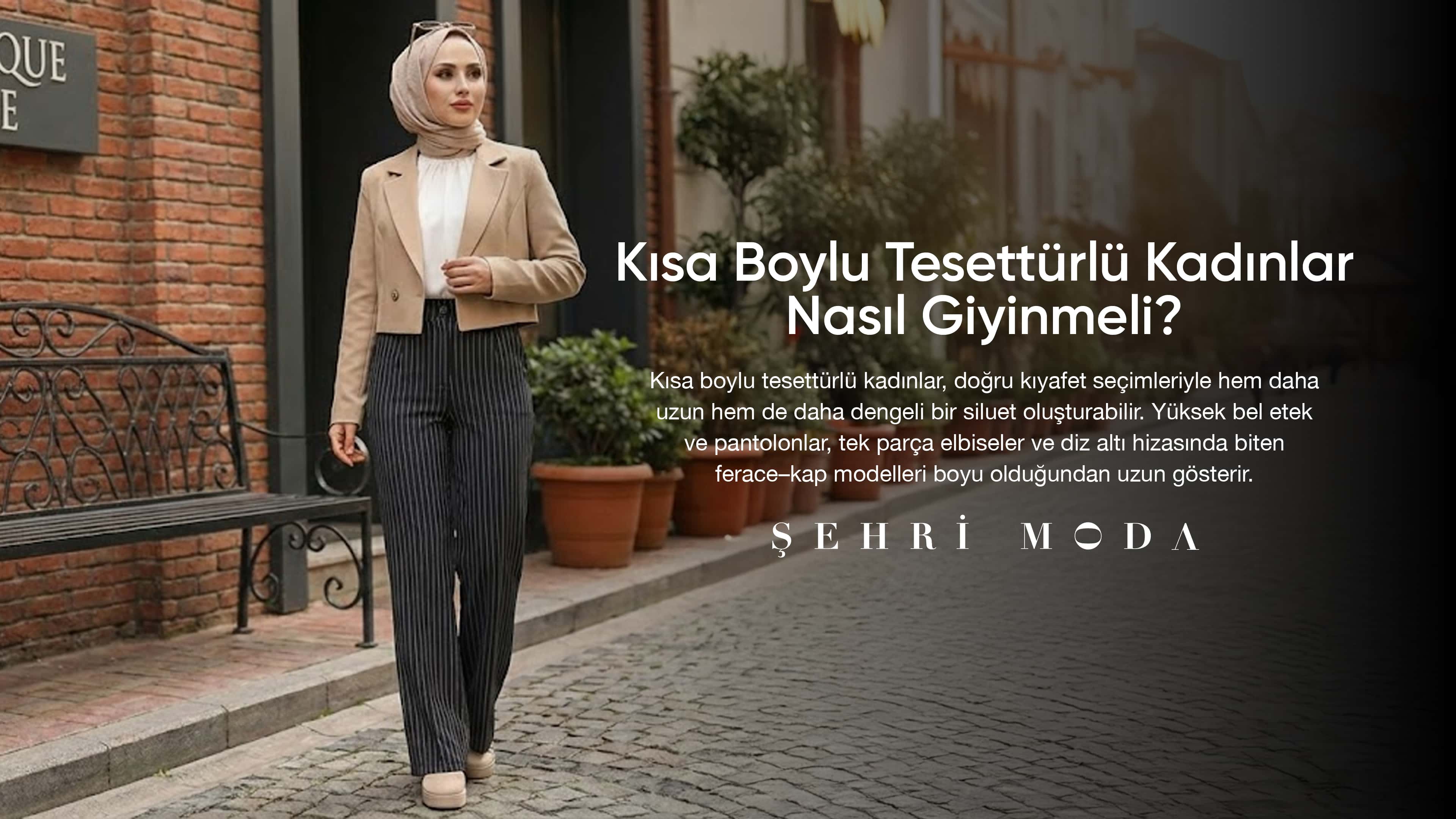 Kısa boylu tesettürlü kadınlar için boyu uzun gösteren kombin önerileri