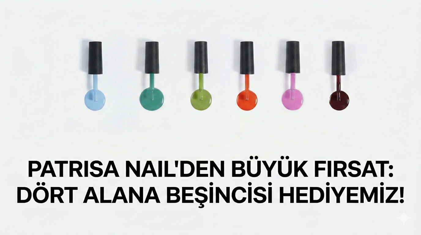 Patrisa Nail'den Büyük Fırsat: 4 Alana 5. Kalıcı Oje Hediyemiz!