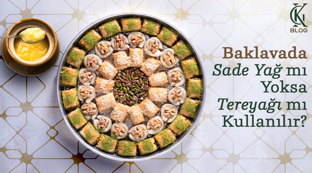 Baklavada Tereyağı mı Yoksa Sade Yağ mı Kullanılır? Sade yağ nedir?