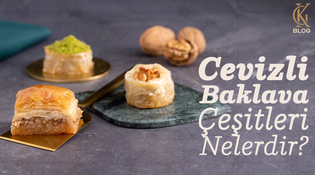 Cevizli Baklava Çeşitleri Nelerdir? Anadolu’dan Günümüze Cevizli Baklava Geleneği