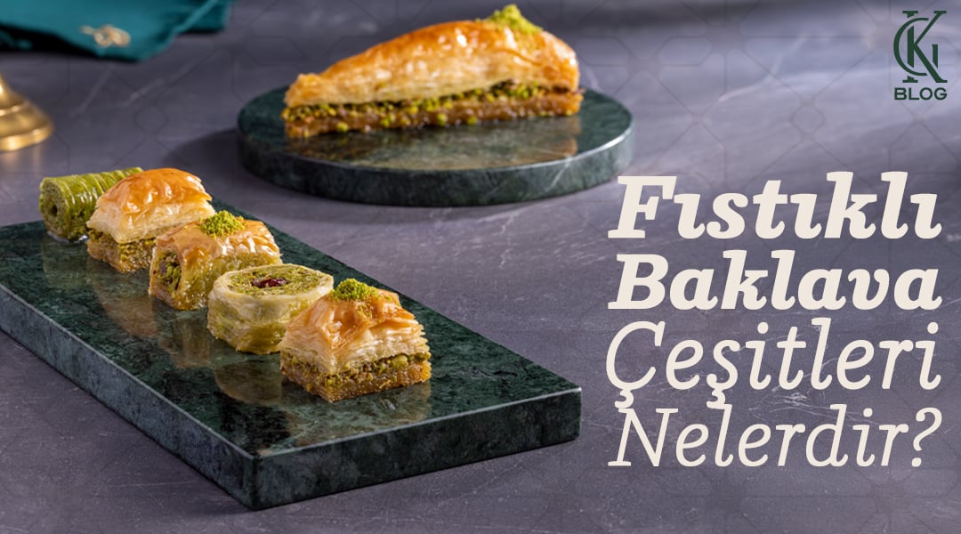 Fıstıklı Baklava Çeşitleri Nelerdir?