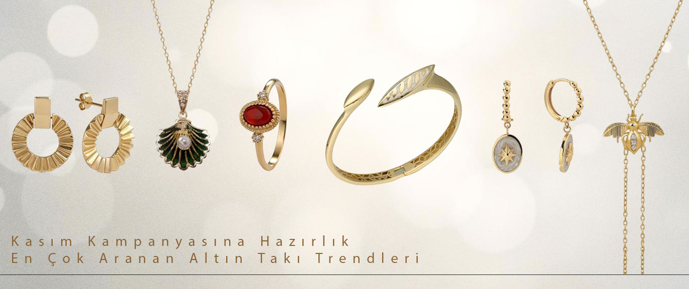 Kasım Kampanyasına Hazırlık: En Çok Aranan Altın Takı Trendleri