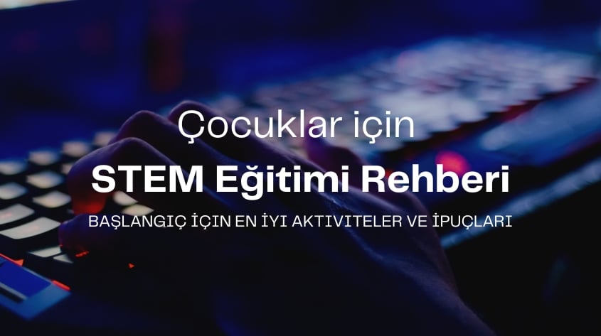 Çocuklar İçin STEM Eğitimi Rehberi