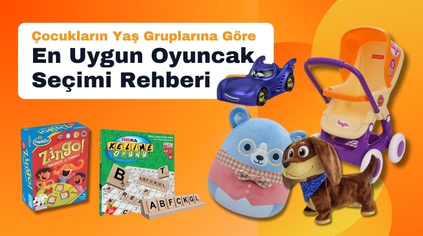 Çocukların Yaş Gruplarına Göre En Uygun Oyuncak Seçimi Rehberi