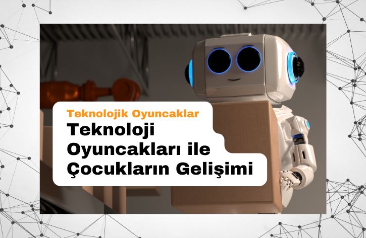 Teknoloji Oyuncakları ile Çocukların Gelişimi