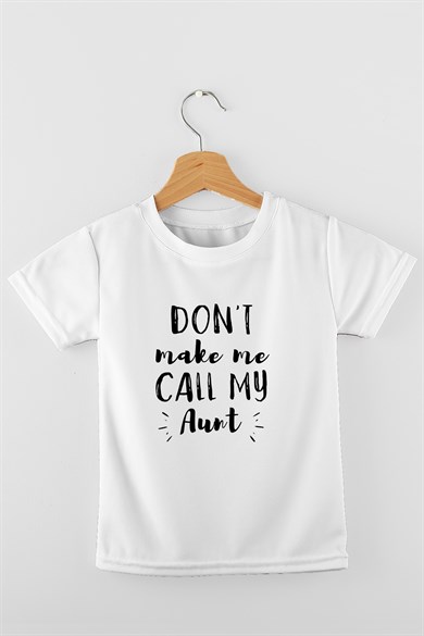 Dont Make Me Call My Aunt Organik Baskılı Bebek Çocuk T-shirt