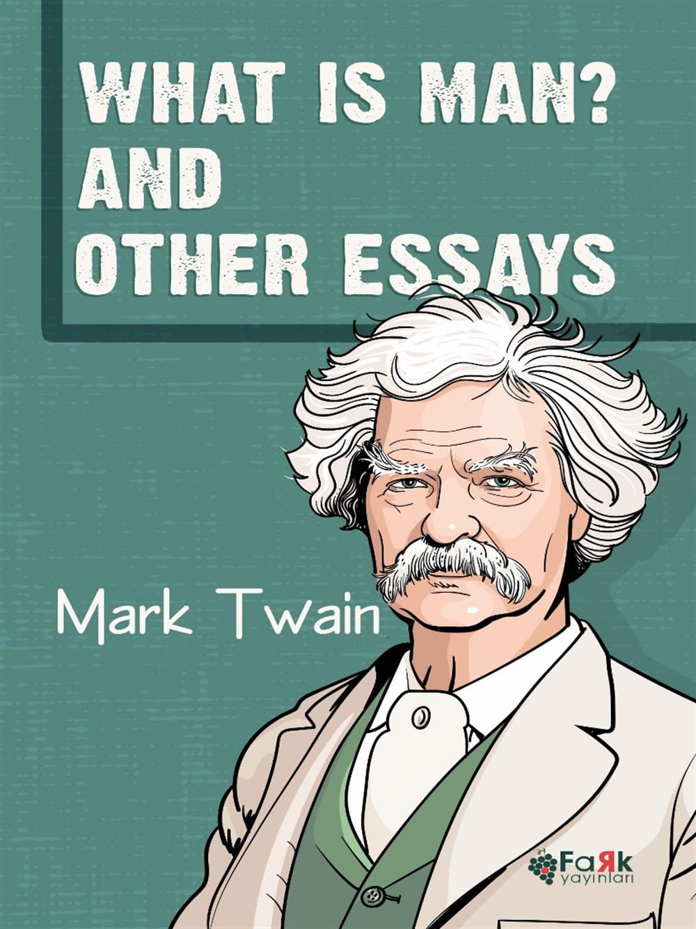 What is Man? And Other Essays