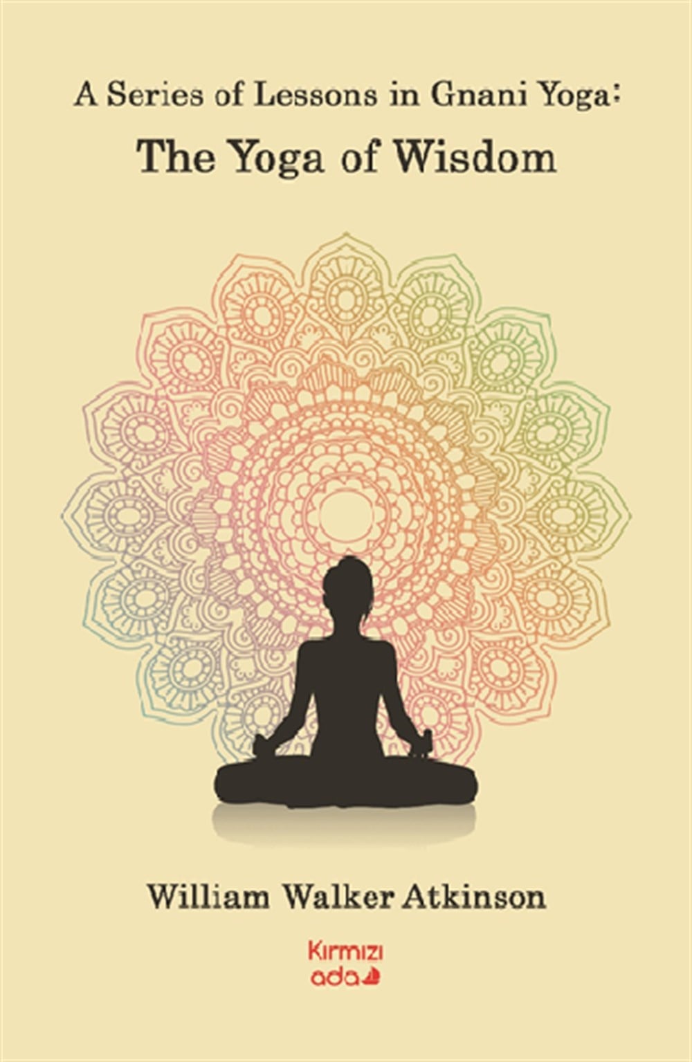 A Series Of Lessons in Gnani Yoga:The Yoga Wisdom