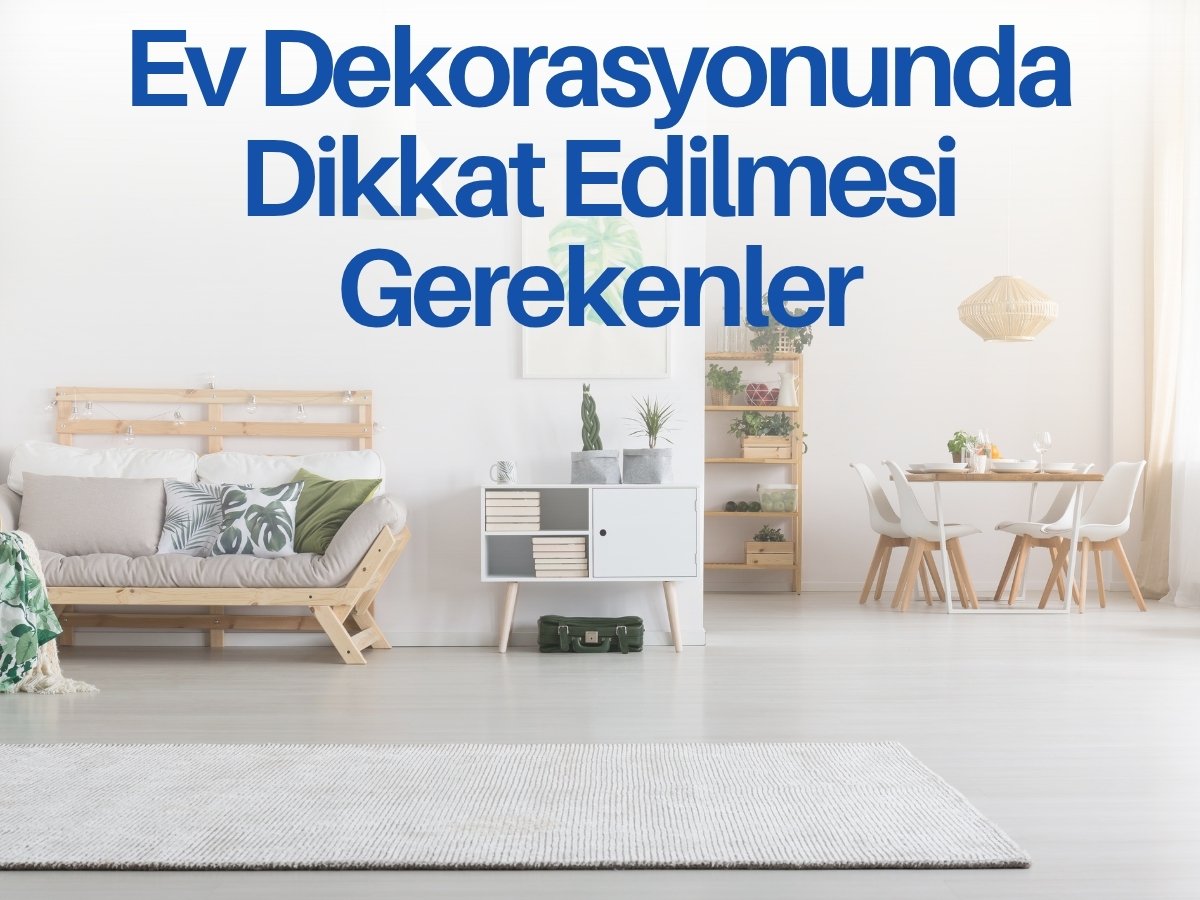 Ev dekorasyonunda dikkat edilmesi gerekenler