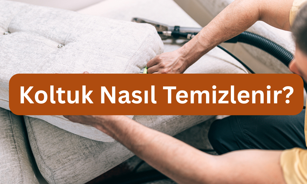 Koltuk Nasıl Temizlenir?