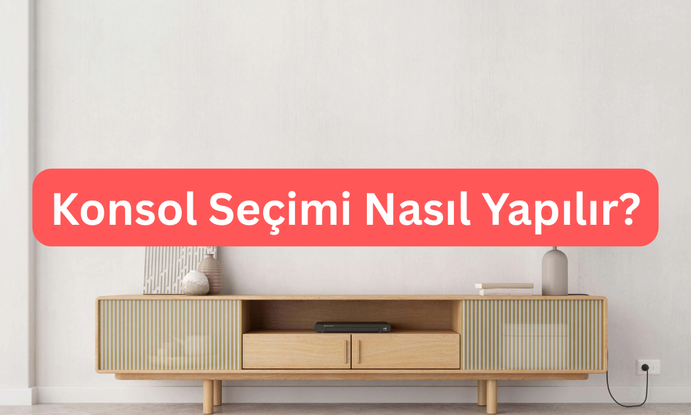 Konsol Seçimi Nasıl Yapılır?