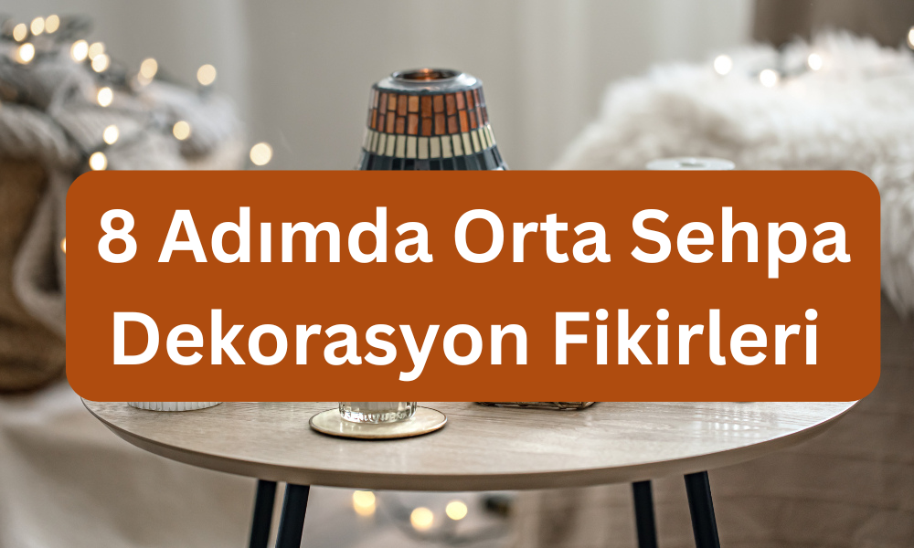 Orta Sehpa Dekorasyon Fikirleri