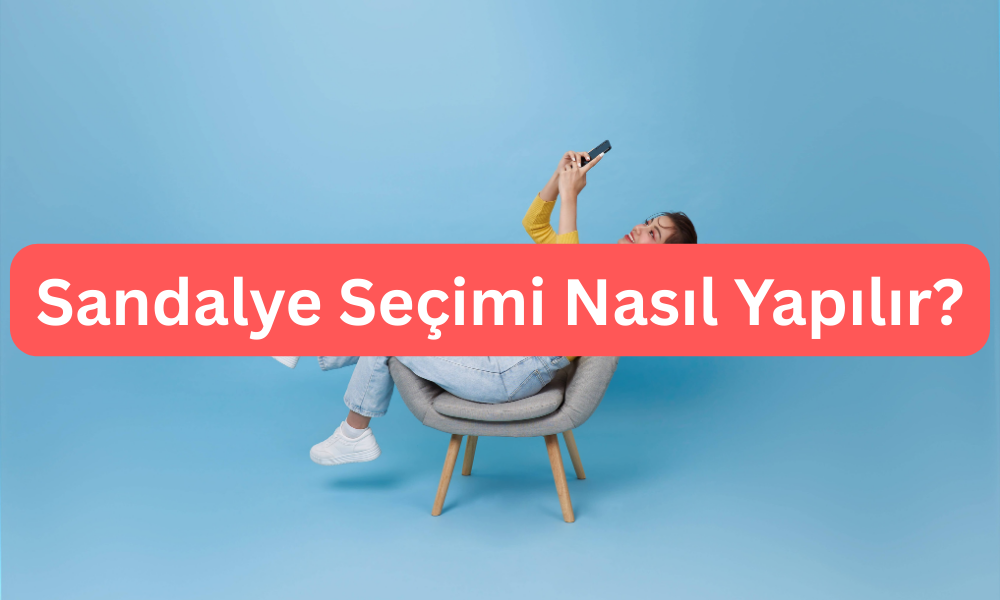 Sandalye seçimi nasıl yapılır?