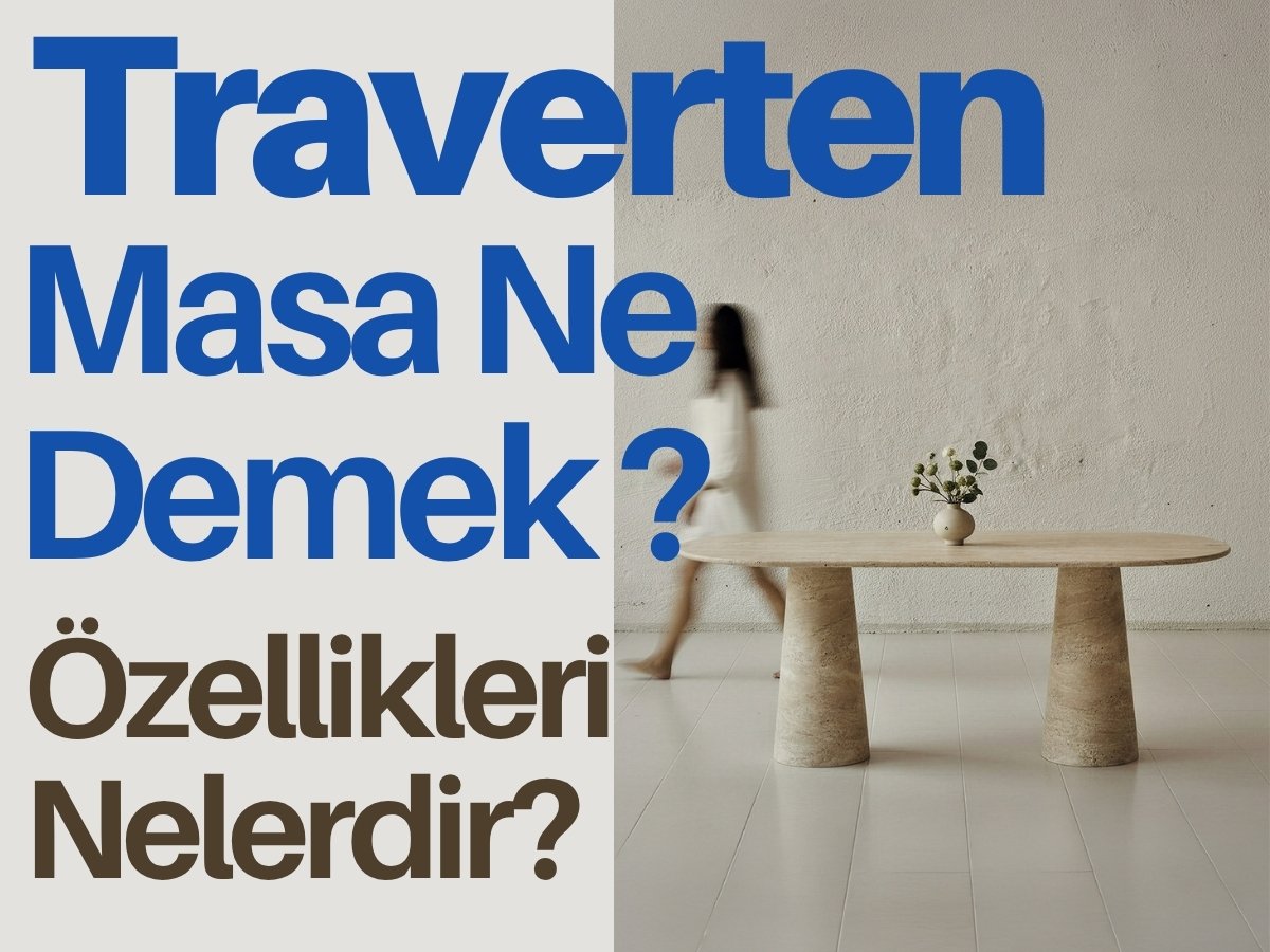 Traverten Masa Ne Demek? ve Özellikleri