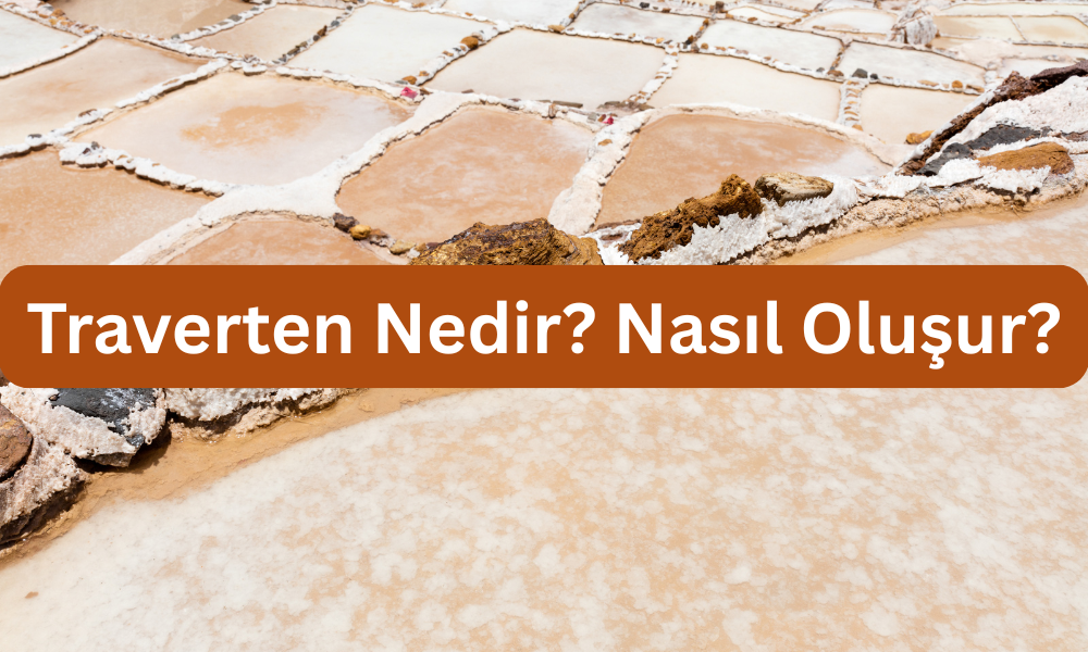 Traverten nedir? Nasıl oluşur?