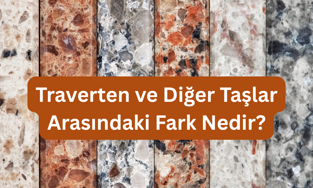 Traverten ve diğer taşlar arasındaki farklar