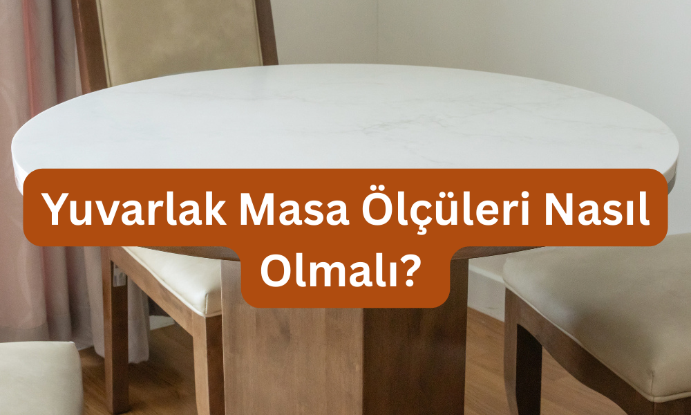 Yuvarlak masa ölçüleri