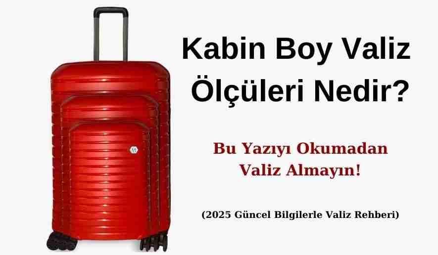 Kabin Boy Valiz Ölçüleri Nedir? Bu Yazıyı Okumadan Valiz Almayın!