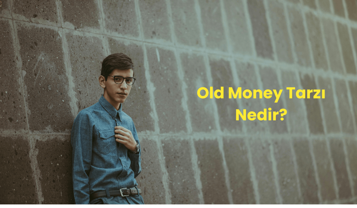 old-money-tarzi-nedir