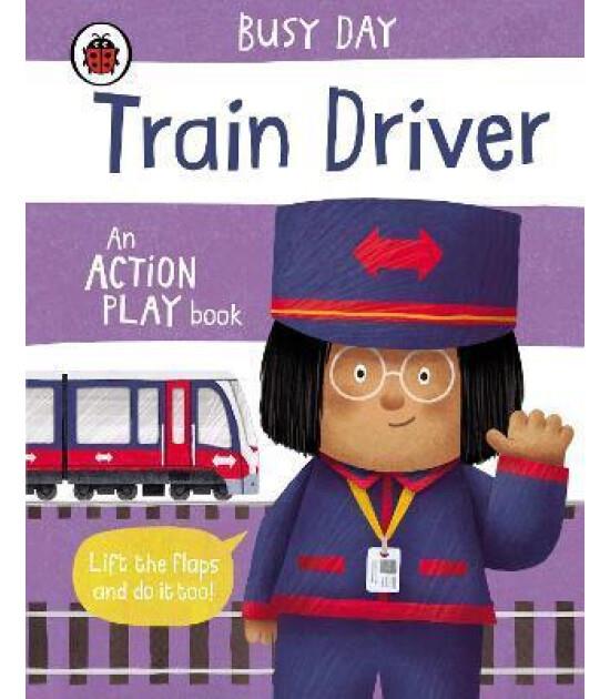 Busy Day An Action Play Book: Train Driver
