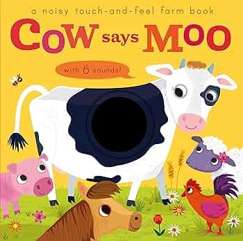 A Noisy Touch and Feel Farm Book: Cow Says Moo