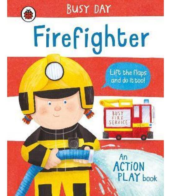 Busy Day An Action Play Book: Firefighter
