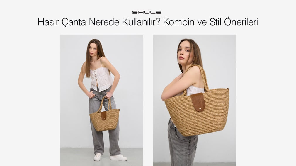 Hasır Çanta Nerede Kullanılır? Kombin ve Stil Önerileri