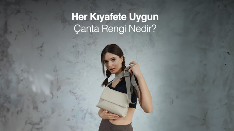Her Kıyafete Uygun Çanta Rengi Nedir?