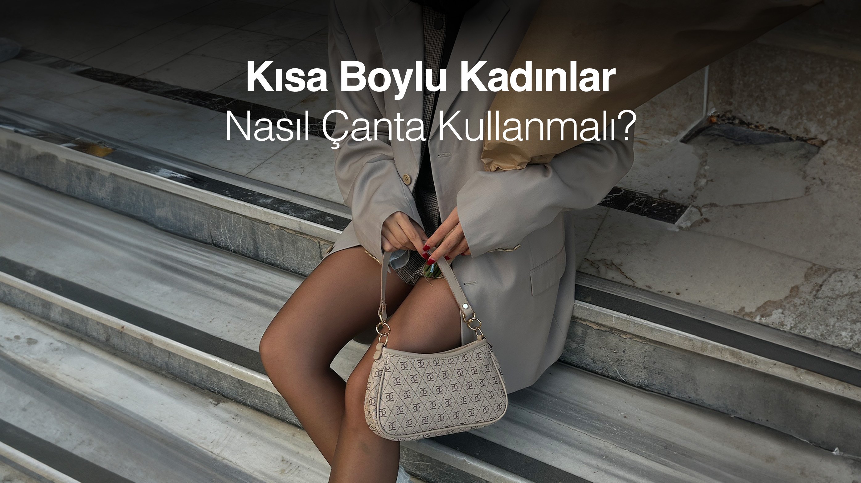 Kısa Boylu Kadınlar Nasıl Çanta Kullanmalı?