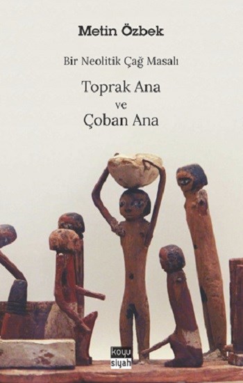 Bir Neolitik Çağ Masalı : Toprak Ana ve Çoban Ana