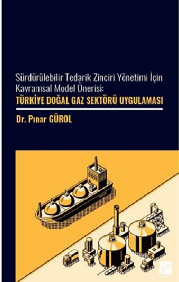 Sürdürülebilir Tedarik Zinciri Yönetimi İçin Kavramsal Model Önerisi: Türkiye Doğal Gaz Sektöre Uygulaması