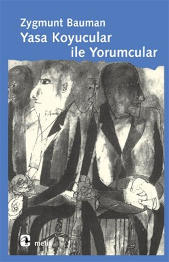 Yasa Koyucular ile Yorumcular: Modernite, Postmodernite ve Entelektüeller Üzerine