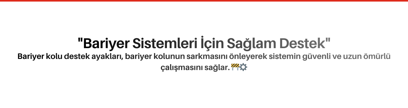 Bariyer Kolu Destek Ayakları