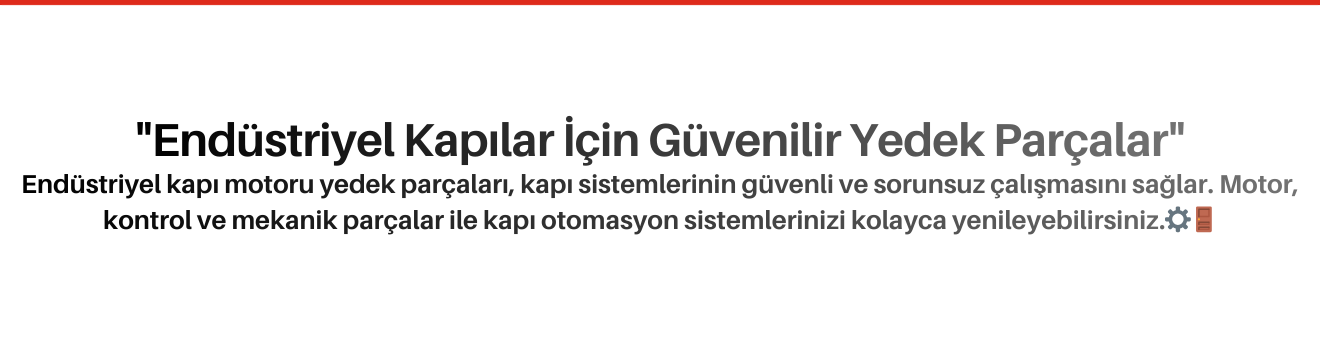 Endüstriyel Kapı Motoru Yedek Parçaları