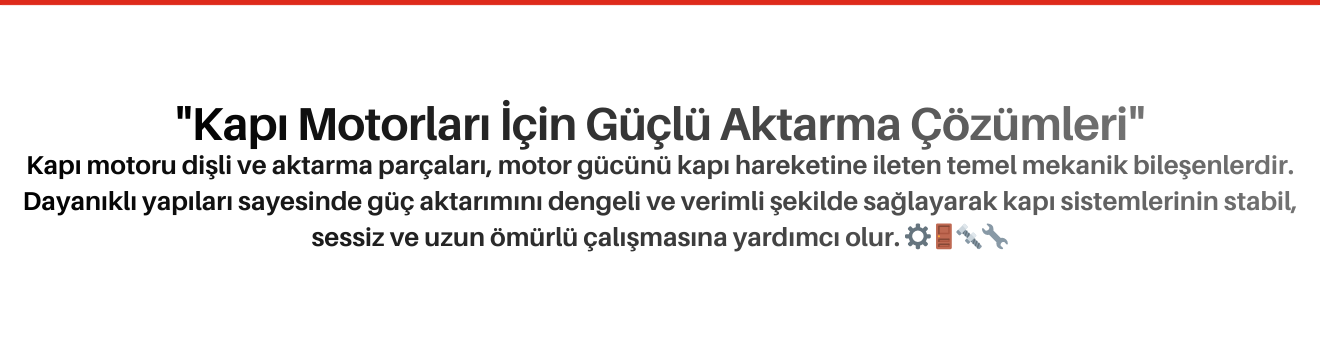 Kapı Motoru Dişli ve Aktarma Parçaları